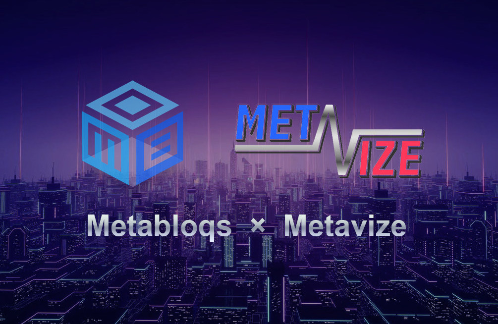 Metavize and Metabloqs form strategic partnership for 3D spatial development and architectural services in “meta-cities” on Metabloqs’ metaverse