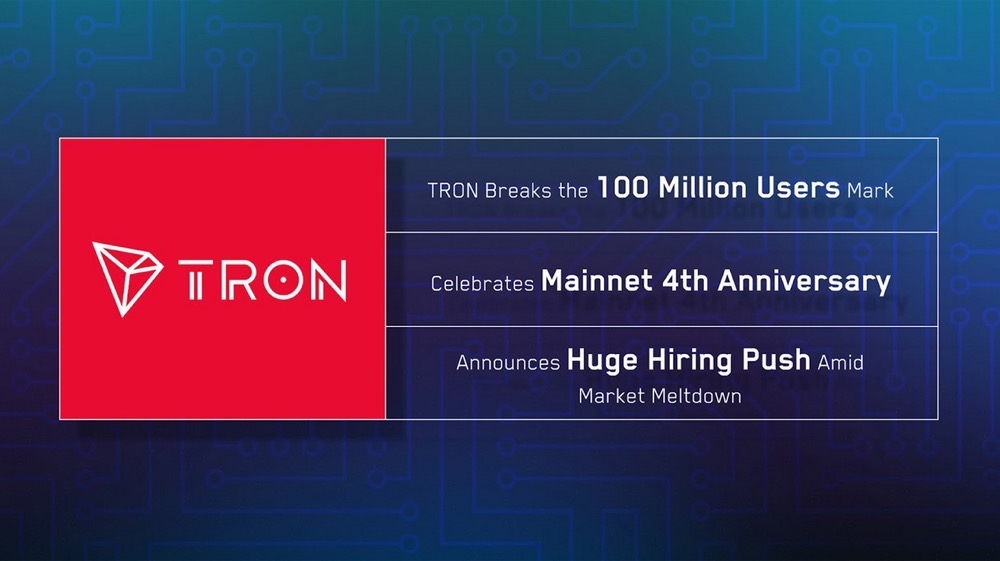 TRON Breaks the 100 Million Users Mark, Celebrates Mainnet 4th Anniversary, and Announces Huge Hiring Push Amid Market Meltdown