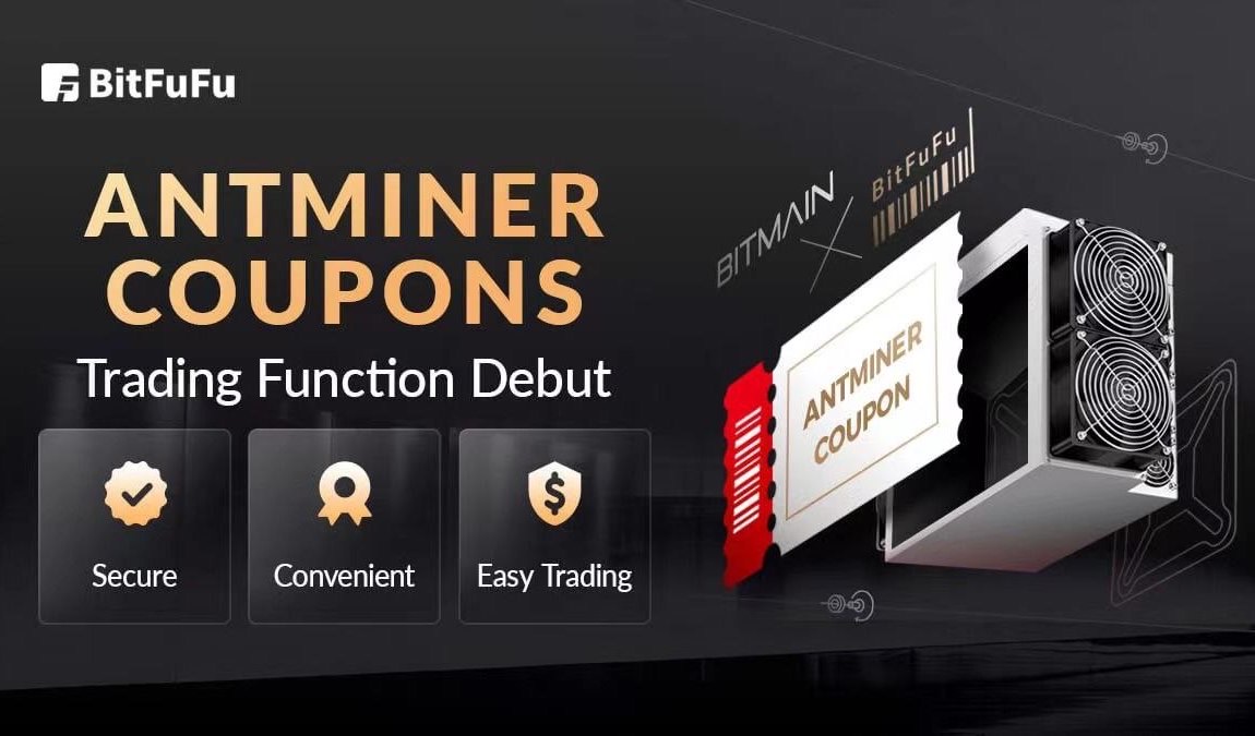 World-Leading Cloud-Mining Service Provider BitFuFu Launches ANTMINER Coupons Trading Function