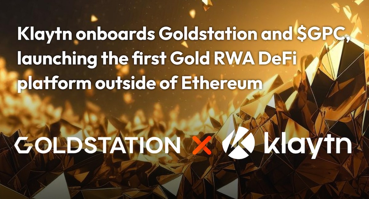 Klaytn Onboards Goldstation and $GPC, Launching the First Gold RWA DeFi Platform Outside of Ethereum